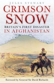 The Crimson Snow: Britain's First Disaster in Afghanistan