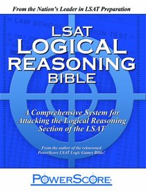 LSAT Logical Reasoning Bible: A Comprehensive System for Attacking the Logical Reasoning Section of the LSAT