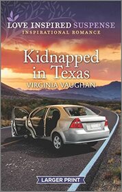 Kidnapped in Texas (Cowboy Protectors, Bk 1) (Love Inspired Suspense, No 1014) (Larger Print)