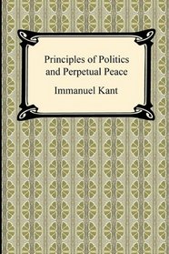 Kant's Principles of Politics and Perpetual Peace