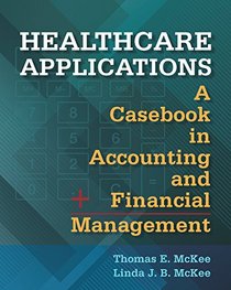 Healthcare Applications: A Casebook in Accounting and Financial Management