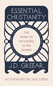 Essential Christianity: The Heart of the Gospel in Ten Words (What is Christianity - an introduction to Christian beliefs and meaning)