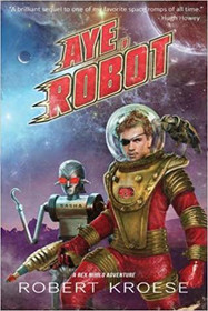 Aye, Robot (A Rex Nihilo Adventure) (Starship Grifters) (Volume 2)