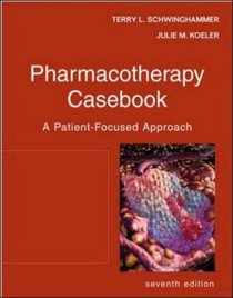 Pharmacotherapy Casebook: A Patient-Focused Approach (PHARMACOTHERAPY CASEBOOK ( SCHWINGHAMMER))