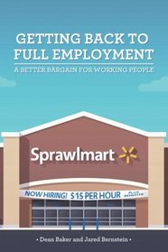 Getting Back to Full Employment: A Better Bargain for Working People