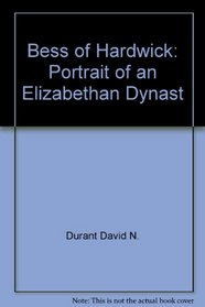 Bess of Hardwick: Portrait of an Elizabethan dynast