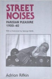Street Noises: Parisian Pleasure, 1900-40