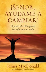 Señor, ayudame a cambiar!: El poder de Dios puede transformar su vida (Spanish Edition)