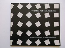 Towards a Rational Aesthetic: Constructive Art in Post-War Britain: 21 November-21 December 2007, Osborne Samuel