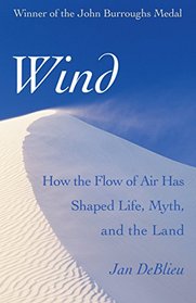 Wind: How the Flow of Air Has Shaped Life, Myth, and the Land