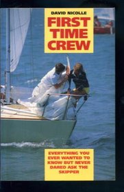 First Time Crew: Everything You Ever Wanted to Know But Never Dared Ask the Skipper
