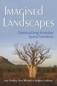 Imagined Landscapes: Geovisualizing Australian Spatial Narratives (The Spatial Humanities)