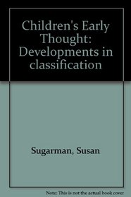 Children's Early Thought: Developments in classification