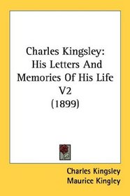 Charles Kingsley: His Letters And Memories Of His Life V2 (1899)