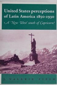 United States Perceptions of Latin America, 1850-1930: A 