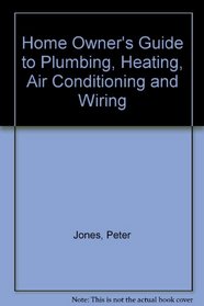 Homeowner's guide to plumbing, heating, wiring, and air conditioning