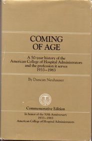 Coming of age: A 50-year history of the American College of Hospital Administrators and the profession it serves, 1933-1983