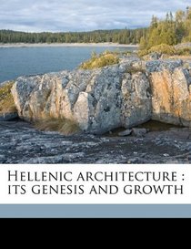 Hellenic architecture: its genesis and growth