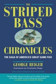 The Striped Bass Chronicles : The Saga of America's Great Game Fish