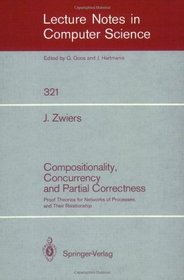 Compositionality, Concurrency, and Partial Correctness: Proof Theories for Networks of Processes, and Their Relationship (Lecture Notes in Computer Science)