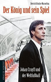 Der Knig und sein Spiel: Johan Cruyff und der Weltfuball