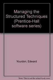 Managing the Structured Techniques (Prentice-Hall software series)
