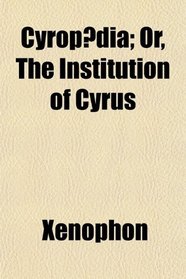 Cyropdia; Or, the Institution of Cyrus