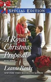 A Royal Christmas Proposal (Royal Babies, Bk 4) (Harlequin Special Edition, No 2373)