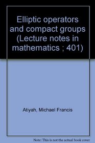 Elliptic operators and compact groups (Lecture notes in mathematics ; 401)