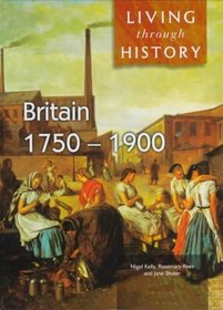 Britain 1750-1900 (Living Through History)