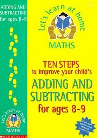 Ten Steps to Improve Your Child's Adding and Subtracting: Age 8-9 (Let's Learn at Home: Maths)