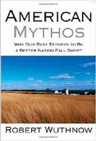 American Mythos: Why Our Best Efforts to Be a Better Nation Fall Short
