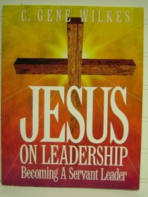 JESUS ON LEADERSHIP Becoming A Servant Leader
