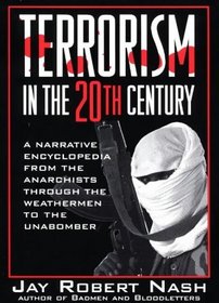 Terrorism in the 20th Century: A Narrative Encyclopedia From the Anarchists, through the Weathermen, to the Unabomber