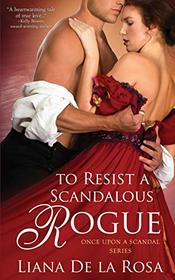 To Resist a Scandalous Rogue (Once Upon a Scandal)