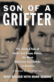 Son of a Grifter: The Twisted Tale of Sante and Kenny Kimes, the Most Notorious Con Artists in America: A Memoir by the Other Son