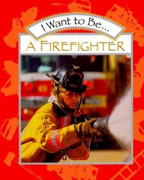 I Want to Be...a Firefighter (I Want to Be)