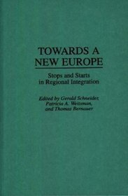 Towards A New Europe: Stops and Starts in Regional Integration