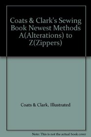 Coats  Clark's sewing book: Newest methods, A (alterations) to Z (zippers)