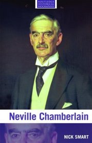 Neville Chamberlain (Routledge Historical Biographies)
