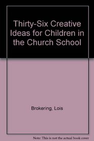Thirty-Six Creative Ideas for Children in the Church School