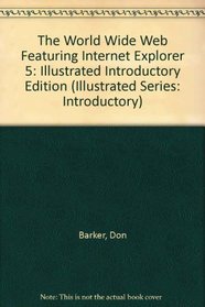 World Wide Web featuring Microsoft Internet Explorer 5 and FrontPage 2000 - Illustrated Introductory