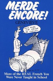 Merde Encore! More of the Real French You Were Never Taught in School
