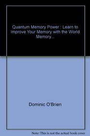Quantum Memory Power : Learn to Improve Your Memory with the World Memory Champion!