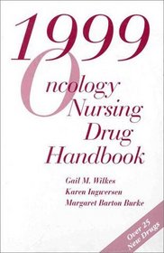 1999 Oncology Nursing Drug Handbook (Jones and Bartlett Series in Oncology)