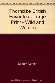 Thorndike British Favorites - Large Print - Wild and Wanton