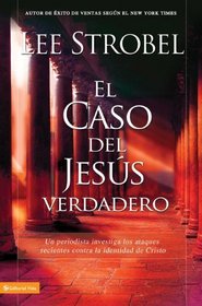 El caso del Jesus verdadero: A Journalist Investigates Current Attacks on the Identity of Christ (Biblioteca Teologica Vida) (Spanish Edition)