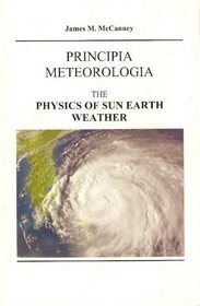 Principia Meteorologia: The Physics of Sun Earth Weather (Volume 4)