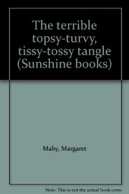 The terrible topsy-turvy, tissy-tossy tangle (Sunshine books)