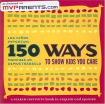 150 Ways to Show Kids You Care / Los Ninos Importan: 150 Maneras de Demostrarselo